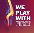 slogan flyer - we play with fire